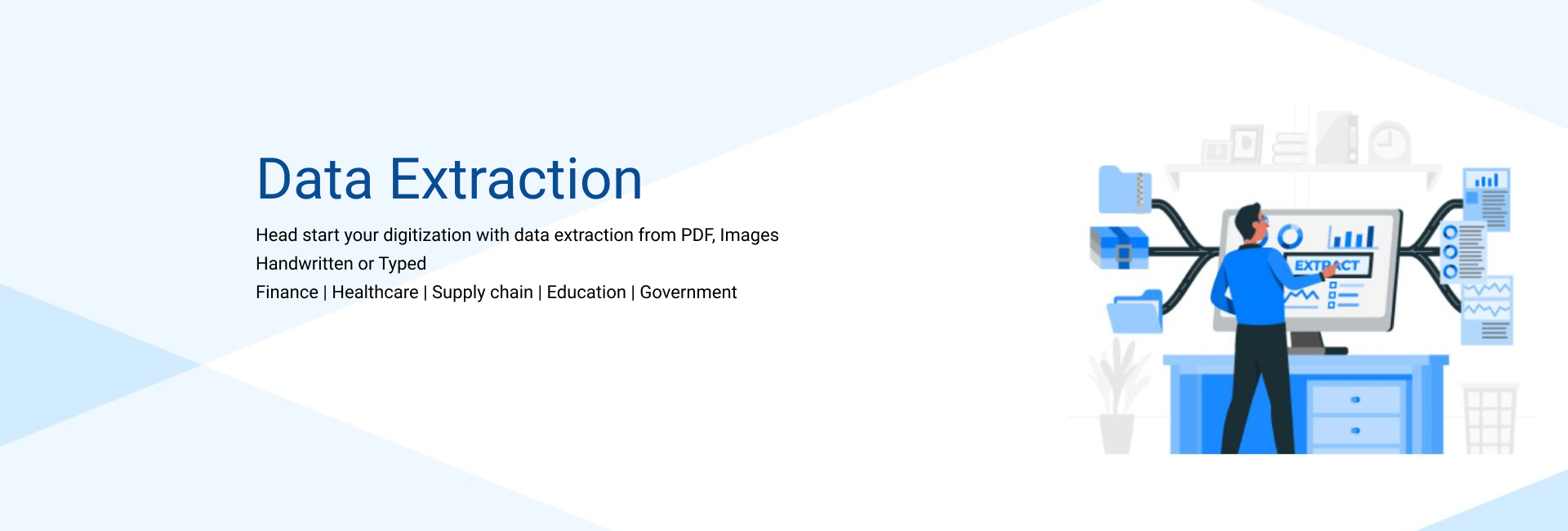 Head start your Digitalization with data extraction from PDFs, Images.Both typed and handwritten